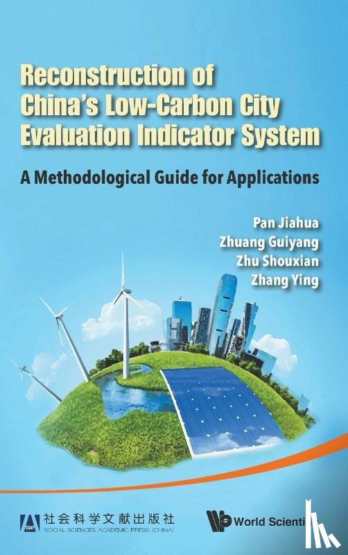 Pan, Jiahua (Chinese Academy Of Social Sciences, Zhuang, Guiyang (Chinese Academy Of Social Sciences, Zhu, Shouxian (Chinese Academy Of Social Sciences, Zhang, Ying (Chinese Academy Of Social Sciences - Reconstruction Of China's Low-carbon City Evaluation Indicator System: A Methodological Guide For Applications