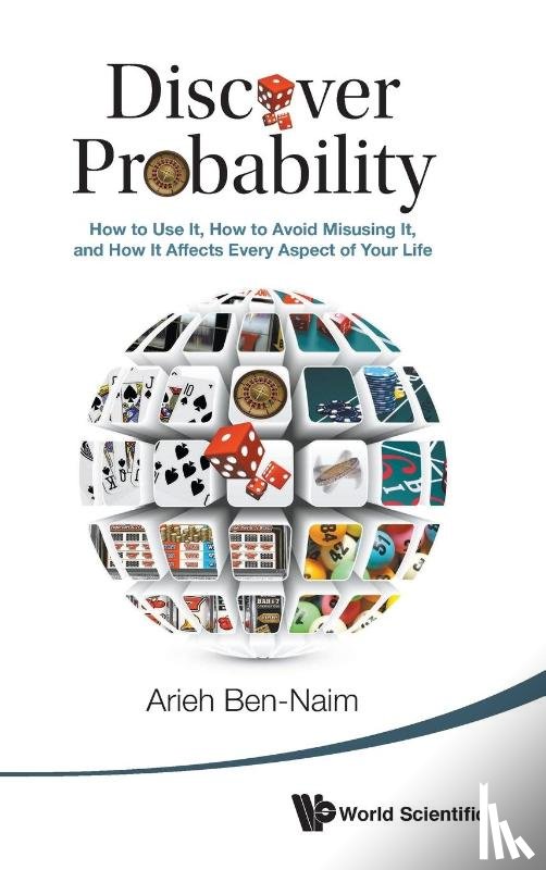 Ben-naim, Arieh (The Hebrew Univ Of Jerusalem - Discover Probability: How To Use It, How To Avoid Misusing It, And How It Affects Every Aspect Of Your Life