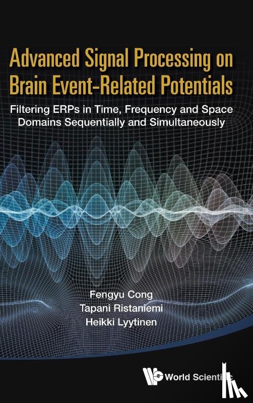 Cong, Fengyu (Dalian Univ Of Technology, Ristaniemi, Tapani (Univ Of Jyvaskyla, Lyytinen, Heikki (Univ Of Jyvaskyla - Advanced Signal Processing On Brain Event-related Potentials: Filtering Erps In Time, Frequency And Space Domains Sequentially And Simultaneously