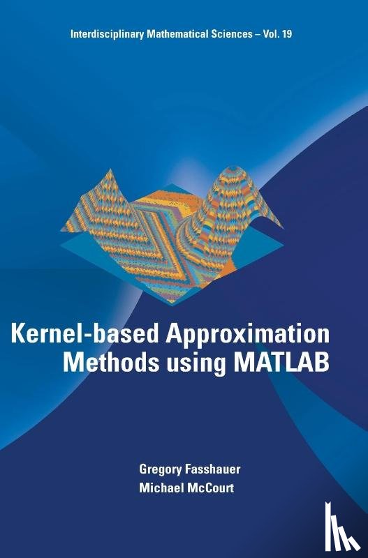 Fasshauer, Gregory E (Illinois Inst Of Technology, Mccourt, Michael J (Univ Of Colorado Denver - Kernel-based Approximation Methods Using Matlab