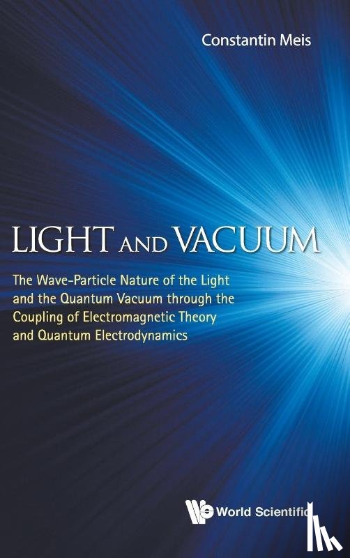 Constantin, Meis (Cea - Saclay - Light And Vacuum: The Wave-particle Nature Of The Light And The Quantum Vacuum Through The Coupling Of Electromagnetic Theory And Quantum Electrodynamics