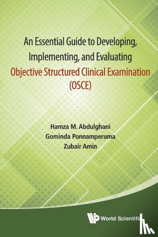 Abdulghani, Hamza Mohammad (King Saud Univ, Ponnamperuma, Gominda (Univ Of Colombo, Amin, Zubair (Nus - Essential Guide To Developing, Implementing, And Evaluating Objective Structured Clinical Examination, An (Osce)