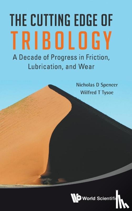 Spencer, Nicholas D (Eth Zurich, Tysoe, Wilfred T (Univ Of Wisconsin-milwaukee - Cutting Edge Of Tribology, The: A Decade Of Progress In Friction, Lubrication And Wear