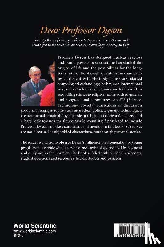  - Dear Professor Dyson: Twenty Years Of Correspondence Between Freeman Dyson And Undergraduate Students On Science, Technology, Society And Life