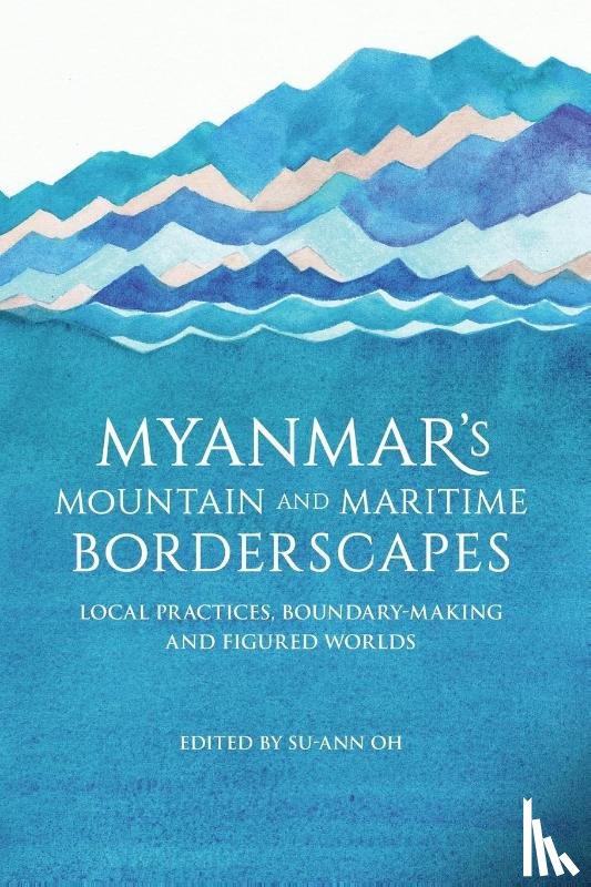  - Myanmar’s Mountain and Maritime Borderscapes