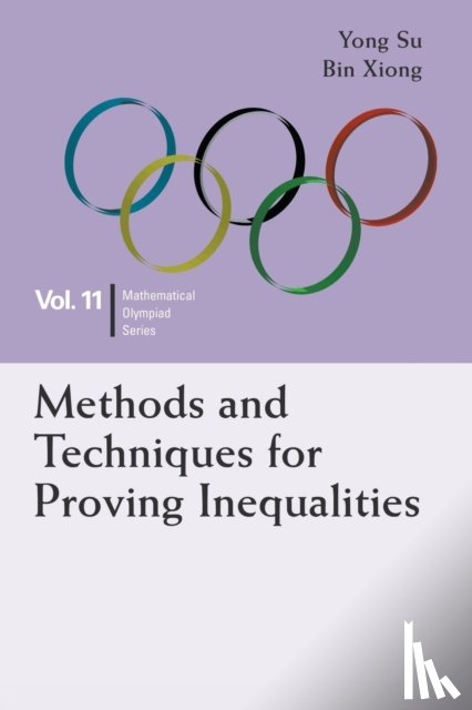 Su, Yong (Peking Univ, China), Xiong, Bin (East China Normal Univ, China) - Methods And Techniques For Proving Inequalities: In Mathematical Olympiad And Competitions