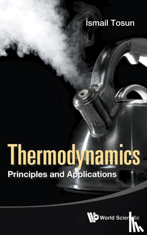 Tosun, Ismail (Middle East Technical Univ, Turkey) - Thermodynamics: Principles And Applications