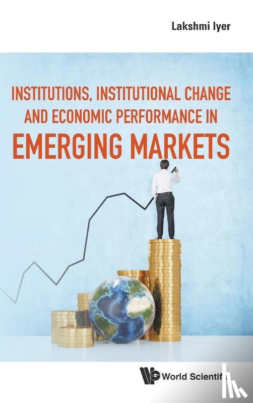 Iyer, Lakshmi (Harvard Business School - Institutions, Institutional Change And Economic Performance In Emerging Markets