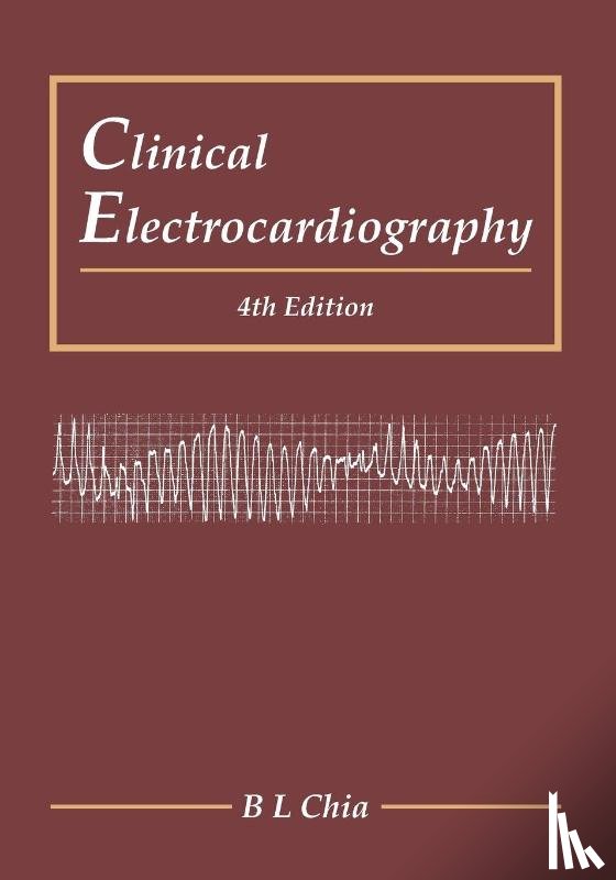 Chia, Boon Lock (Nus & National Univ Heart Centre, S'pore) - Clinical Electrocardiography (Fourth Edition)