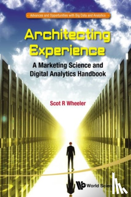 Scot R (Medill-northwestern Univ, Usa) Wheeler - Architecting Experience: A Marketing Science And Digital Analytics Handbook