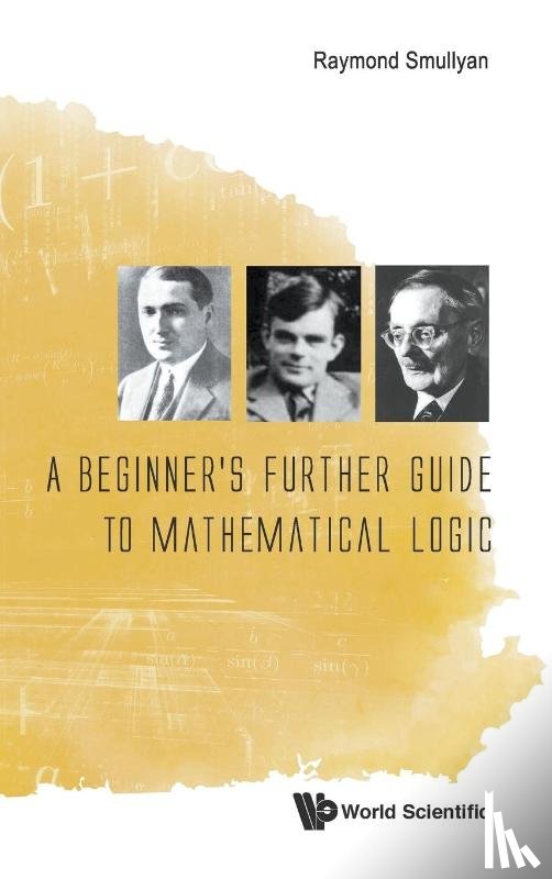 Smullyan, Raymond M (Indiana Univ - Beginner's Further Guide To Mathematical Logic, A