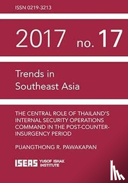 Pawakapan, Puangthong R. - The Central Role of Thailand's Internal Security Operations Command in the Post-Counter-insurgency Period