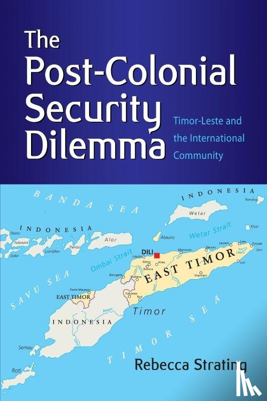 Strating, Rebecca - The Post-Colonial Security Dilemma