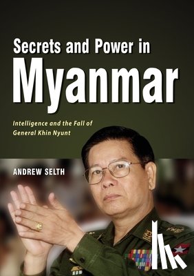 Selth, Andrew - Secrets and Power in Myanmar