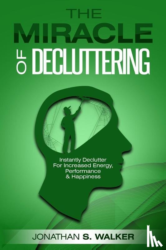 Walker, Jonathan S - Declutter Your Life - The Miracle of Decluttering