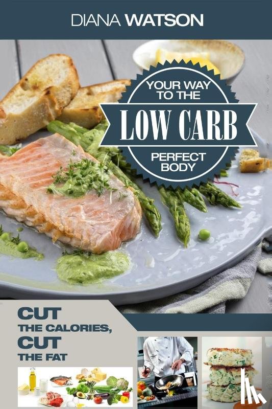 Watson, Diana - Low Carb Recipes Cookbook - Low Carb Your Way To The Perfect Body