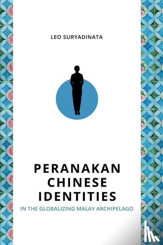 Suryadinata, Leo - Peranakan Chinese Identities in the Globalizing Malay Archipelago