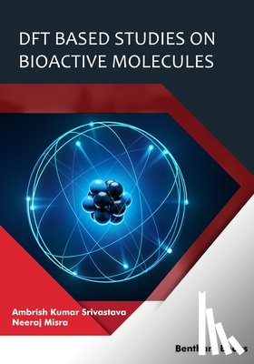 Misra, Neeraj, Srivastava, Ambrish Kumar - DFT Based Studies on Bioactive Molecules