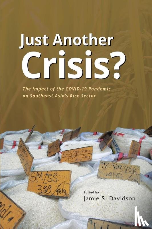 Davidson, Jamie Seth - Just Another Crisis? the Impact of the COVID-19 Pandemic on Southeast Asia's Rice Sector