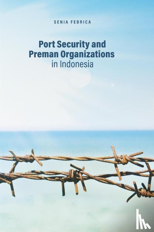 Febrica, Senia - Port Security and Preman Organizations in Indonesia