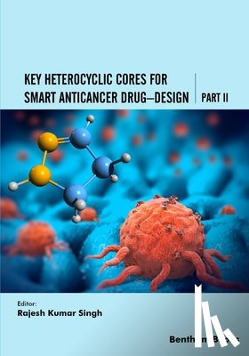 Singh, Rajesh Kumar - Key Heterocyclic Cores for Smart Anticancer Drug-Design Part II