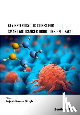 Singh, Rajesh Kumar - Key Heterocyclic Cores for Smart Anticancer Drug-Design Part I