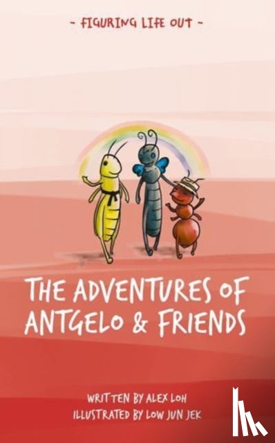 Loh, Alex - The Adventures of Antgelo and Friends