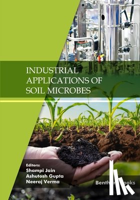 Gupta, Ashutosh - Industrial Applications of Soil Microbes: Volume 2