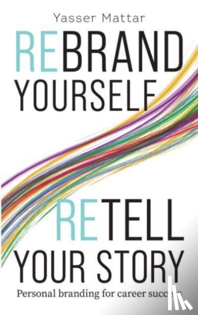 Mattar, Yasser - Rebrand Yourself, Retell Your Story