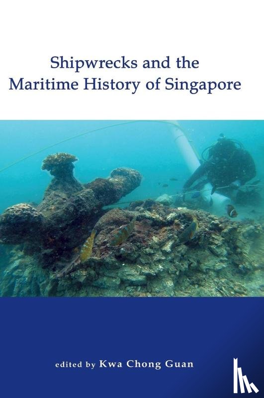 Guan, Kwa Chong - Shipwrecks and the Maritime History of Singapore