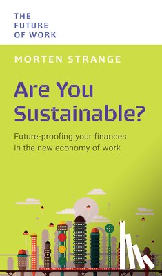 Strange, Morten - Are You Sustainable?: Future-Proofing Your Finances in the New Economy of Work