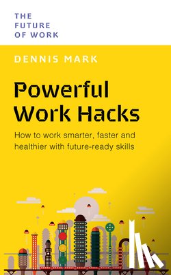 Mark, Dennis - Powerful Work Hacks