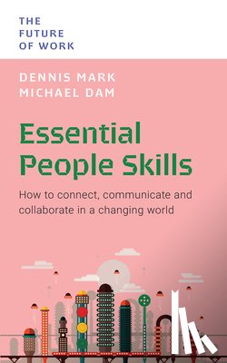 Mark, Dennis - Essential People Skills: How to Connect, Communicate and Collaborate in a Changing World