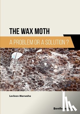 Marwaha, Lovleen - The Wax Moth: A Problem or a Solution?