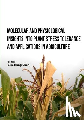 Chen, Jen-Tsung - Molecular and Physiological Insights into Plant Stress Tolerance and Applications in Agriculture