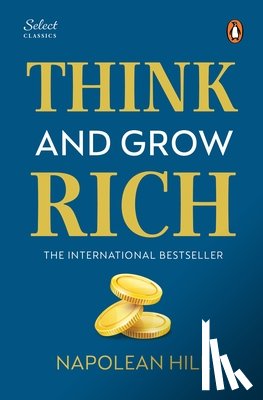 Hill, Napoleon - Penguin Select Classics: Think and Grow Rich