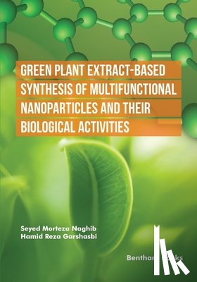 Garshasbi, Hamid Reza - Green Plant Extract-Based Synthesis of Multifunctional Nanoparticles and their Biological Activities