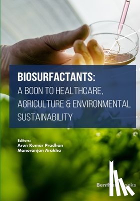 Arakha, Manoranjan - Biosurfactants: A Boon to Healthcare, Agriculture & Environmental Sustainability