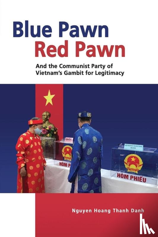 Danh, Nguyen Hoang Thanh - Blue Pawn, Red Pawn and the Communist Party of Vietnam's Gambit for Legitimacy