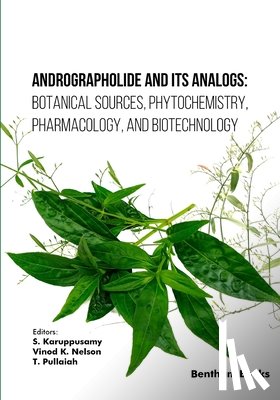 Nelson, Vinod K. - Andrographolide and its Analogs: Botanical Sources, Phytochemistry, Pharmacology, and Biotechnology