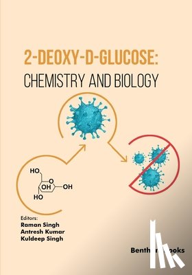 Kumar, Antresh - 2-Deoxy-D-Glucose: Chemistry and Biology