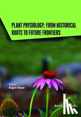 Kaya, Ergun - Plant Physiology: From Historical Roots to Future Frontiers