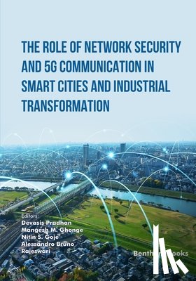 Ghonge, Mangesh M. - The Role of Network Security and 5G Communication in Smart Cities and Industrial Transformation