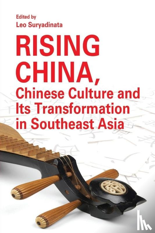 Suryadinata, Leo - Rising China, Chinese Culture and Its Transformation in Southeast Asia