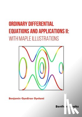 Oyelami, Benjamin Oyediran - Ordinary Differential Equations and Applications II: with Maple Illustrations
