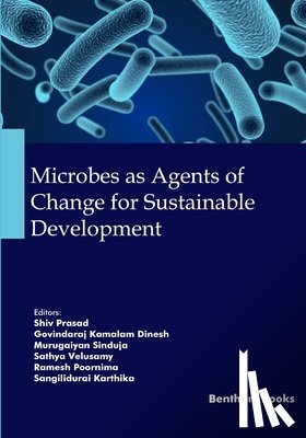 Dinesh, Govindaraj Kamalam - Microbes as Agents of Change for Sustainable Development