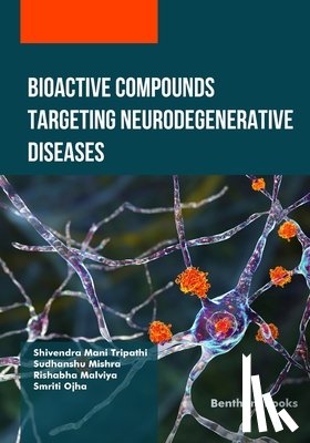 Mishra, Sudhanshu, Malviya, Rishabha, Ojha, Smriti - Bioactive Compounds Targeting Neurodegenerative Diseases