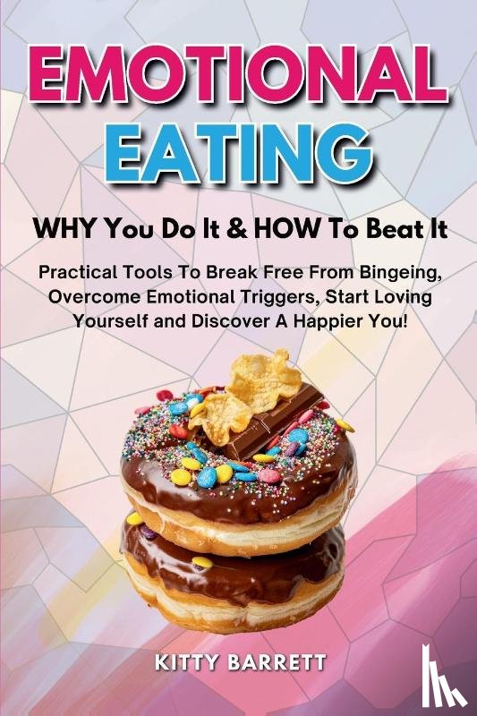 Barrett, Kitty - EMOTIONAL EATING - WHY You Do It & HOW To Beat It