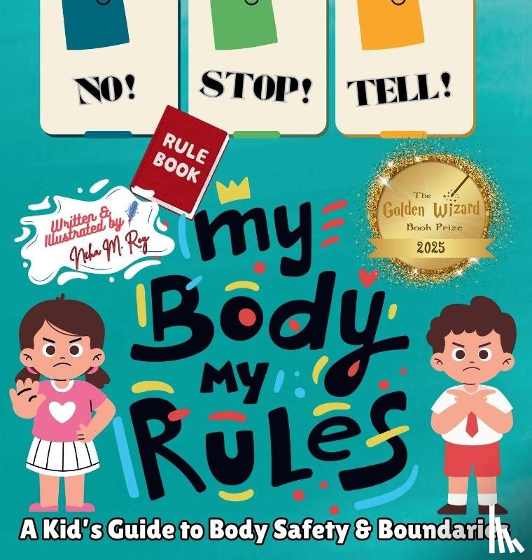 Roy, Neha Moghe - NO! STOP! TELL! - My Body, My Rules! - A Kid's Guide to Body Safety & Boundaries