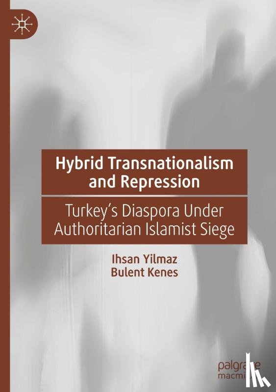 Yilmaz, Ihsan, Kenes, Bulent - Hybrid Transnationalism and Repression